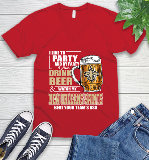 NFL I Like To Party And By Party I Mean Drink Beer and Watch My New Orleans Saints Beat Your Team's Ass Football V-Neck T-Shirt 6