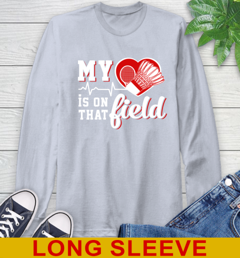 BADMINTON My Heart Is On That Field Sports Long Sleeve T-Shirt 6