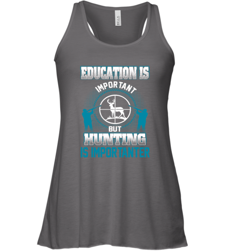 Education Is Important But Hunting Is Importanter Racerback Tank 5