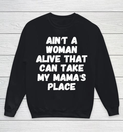 Mother's Day Funny Gift Ideas Apparel  Ain't a woman alive that can take my mama's place T Youth Sweatshirt