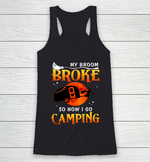 My Broom Broke So Now I Go Camping Funny Halloween Gifts Racerback Tank