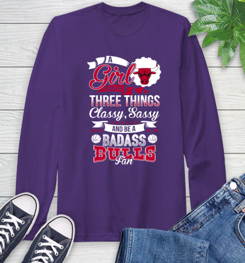 Chicago Bulls NBA A Girl Should Be Three Things Classy Sassy And A Be Badass Fan Long Sleeve T-Shirt 5