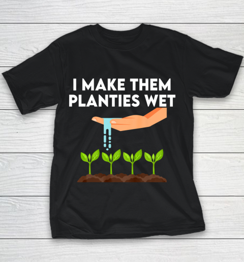 I Make Them Planties Wet Youth T-Shirt