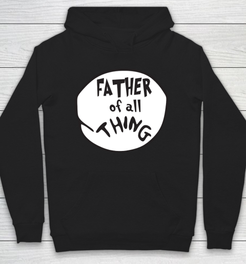 Father's Day Funny Gift Ideas Apparel  Father of all Thing T Shirt Hoodie