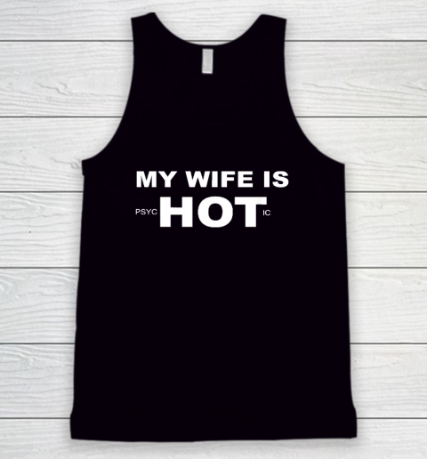 Funny My Wife is psycHOTic Shirt  My Wife Is Hot Tank Top
