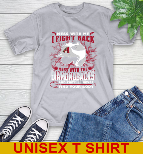 MLB Baseball Arizona Diamondbacks Mess With Me I Fight Back Mess With My Team And They'll Never Find Your Body Shirt T-Shirt 5