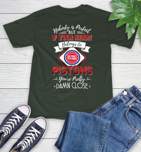 NBA Basketball Detroit Pistons Nobody Is Perfect But If Your Heart Belongs To Pistons You're Pretty Damn Close Shirt T-Shirt 6