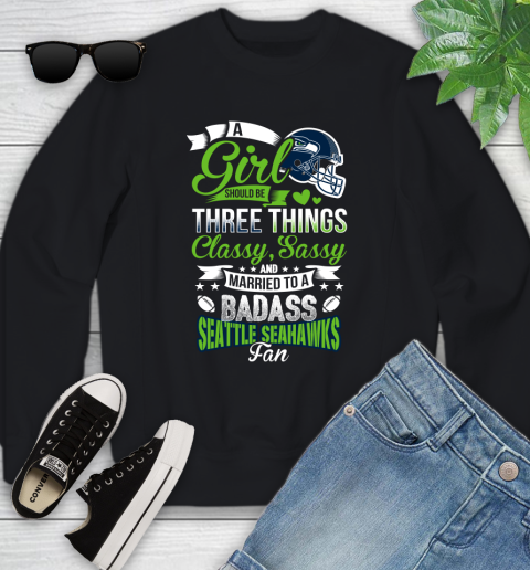 Seattle Seahawks NFL Football A Girl Should Be Three Things Classy Sassy And A Be Badass Fan Youth Sweatshirt