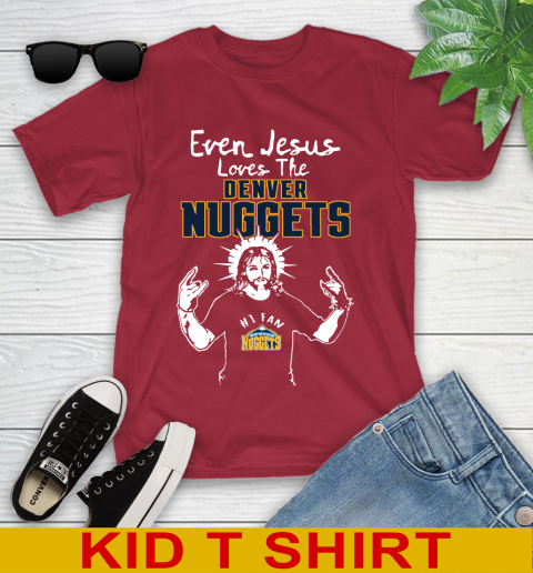 Denver Nuggets NBA Basketball Even Jesus Loves The Nuggets Shirt Youth T-Shirt 12