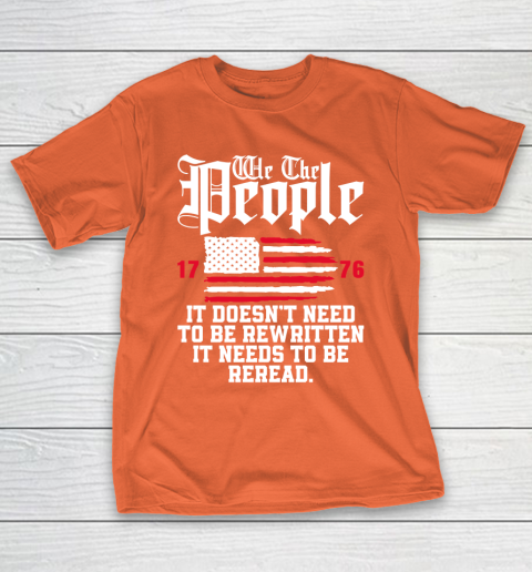 We The People It Doesn't Need To Be Rewritten It Needs To Be Reread , Celebrate 4th Of July T-Shirt 4