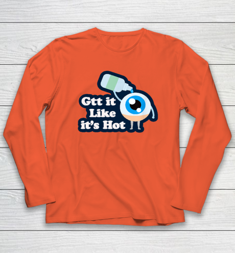 Gtt it Like it's Hot  Funny Eye Drop Long Sleeve T-Shirt 3