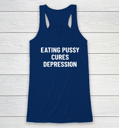 Eating Pussy Cures Depression Racerback Tank 4