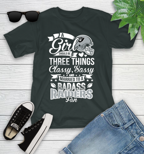 Oakland Raiders NFL Football A Girl Should Be Three Things Classy Sassy And A Be Badass Fan Youth T-Shirt 6