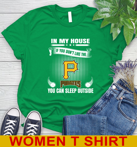 Pittsburgh Pirates MLB Baseball In My House If You Don't Like The  Pirates You Can Sleep Outside Shirt Women's T-Shirt 7