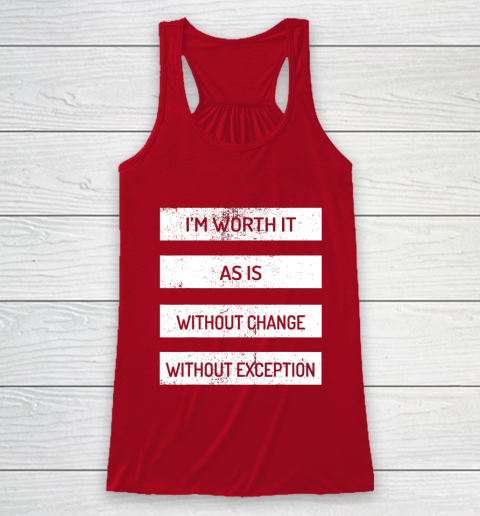 I m Worth It As Is Without Change Without Exception Racerback Tank 4