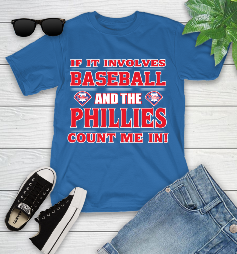 MLB If It Involves Baseball And The Philadelphia Phillies Count Me In Sports Youth T-Shirt 9