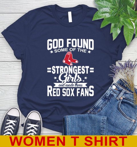 Boston Red Sox MLB Baseball God Found Some Of The Strongest Girls Adoring Fans Women's T-Shirt 12