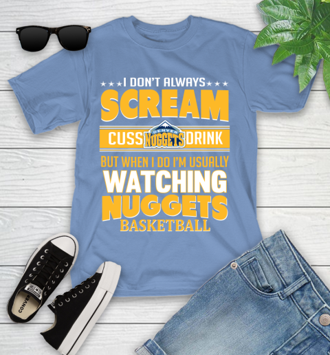 Denver Nuggets NBA Basketball I Scream Cuss Drink When I'm Watching My Team Youth T-Shirt 15