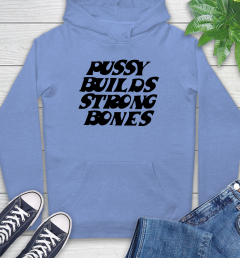 Pussy builds strong bones shirt 23