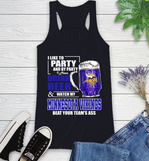 NFL I Like To Party And By Party I Mean Drink Beer and Watch My Minnesota Vikings Beat Your Team's Ass Football Racerback Tank 9