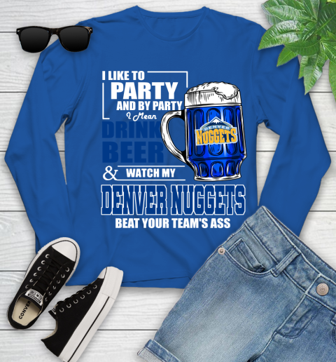 NBA Drink Beer and Watch My Denver Nuggets Beat Your Team's Ass Basketball Youth Long Sleeve 10