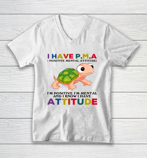 Turtle i have pma positive mental attitude im positive im mentally and i know i have attitude V-Neck T-Shirt