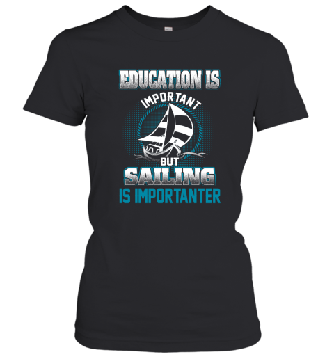 Education Is Important But Sailing Is Importanter Women's T-Shirt