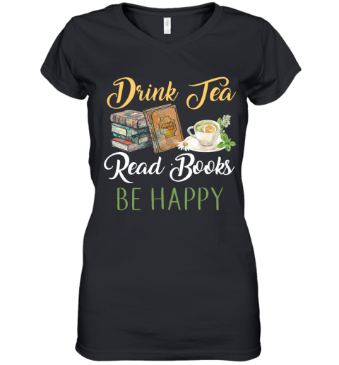 Drink Tea Read Books Be Happy Women's V-Neck T-Shirt