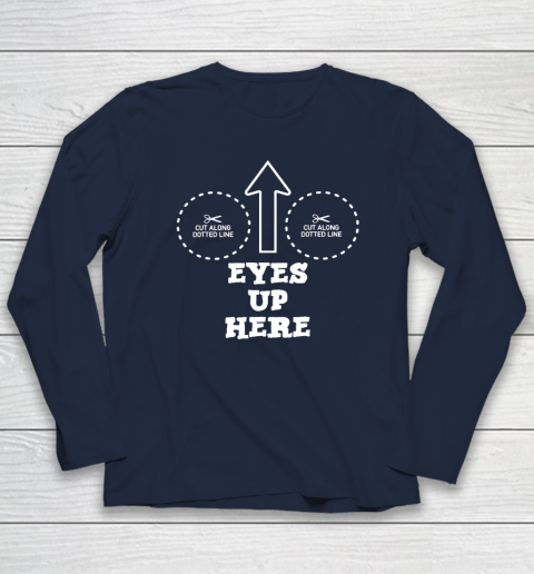 Eyes Up Here With Cut Out For Boobs Long Sleeve T-Shirt 2
