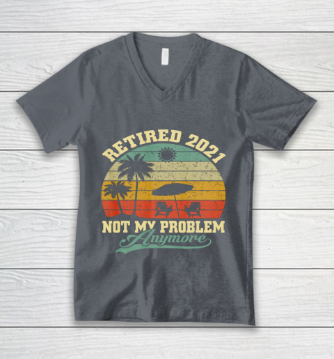 Retired 2021 Not My Problem Anymore Retro Funny Retirement V-Neck T-Shirt 4