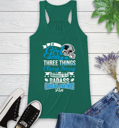 Carolina Panthers NFL Football A Girl Should Be Three Things Classy Sassy And A Be Badass Fan Racerback Tank 6