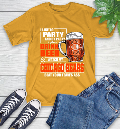 NFL I Like To Party And By Party I Mean Drink Beer and Watch My Chicago Bears Beat Your Team's Ass Football T-Shirt 2