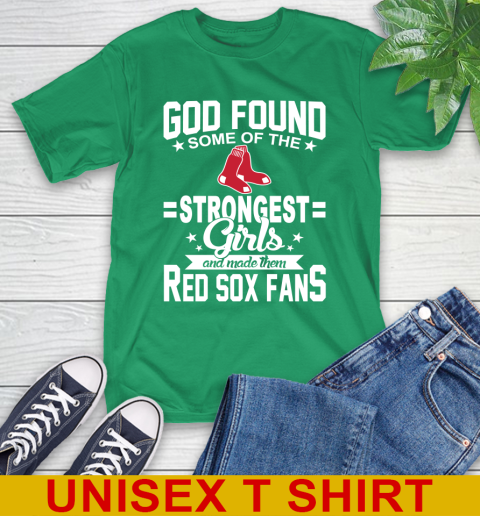 Boston Red Sox MLB Baseball God Found Some Of The Strongest Girls Adoring Fans T-Shirt 7