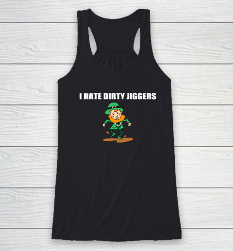 I Hate Dirty Jiggers Funny St Patricks Day Racerback Tank