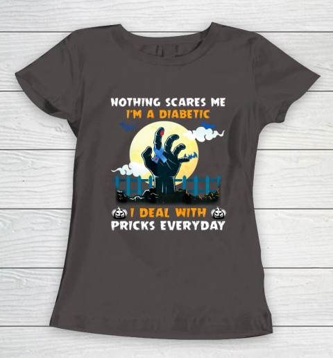 Nothing Scares Me I m A DIabetic I Deal With Pricks Everyday Women's T-Shirt 7