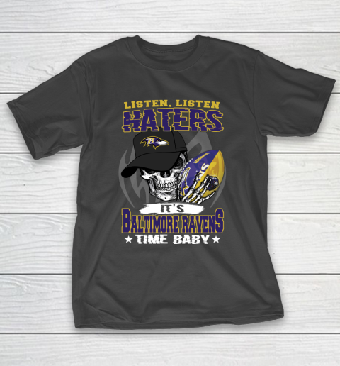 Listen Haters It is RAVENS Time Baby NFL T-Shirt