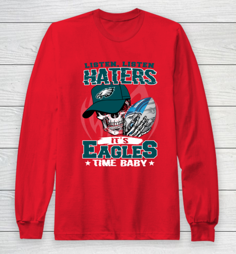 Listen Haters It is EAGLES Time Baby NFL Long Sleeve T-Shirt 7