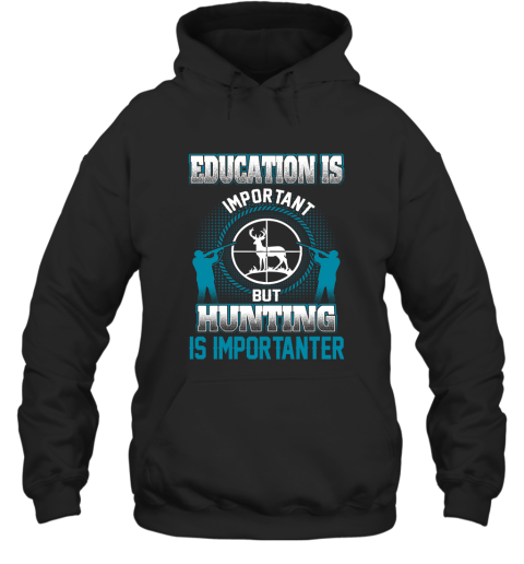 Education Is Important But Hunting Is Importanter Hoodie
