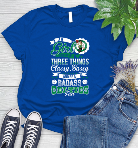 Boston Celtics NBA A Girl Should Be Three Things Classy Sassy And A Be Badass Fan Women's T-Shirt 12