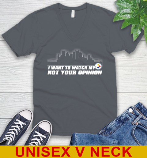 Pittsburgh Steelers NFL I Want To Watch My Team Not Your Opinion V-Neck T-Shirt 4