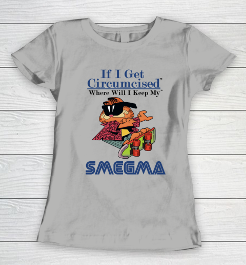 If I Get Circumcised When Will I Keep My Smegma Women's T-Shirt 8