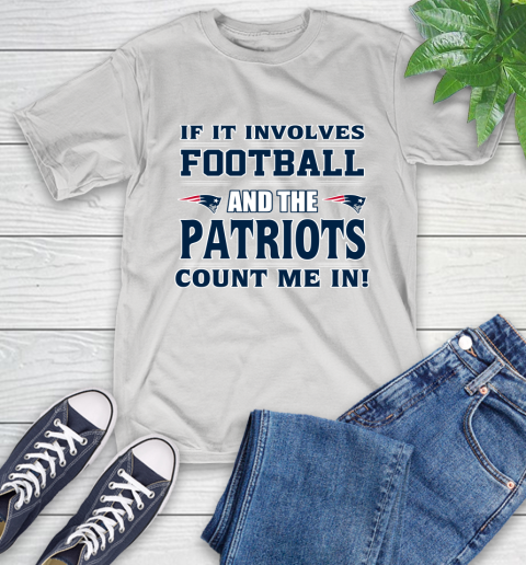 NFL If It Involves Football And The New England Patriots Count Me In Sports T-Shirt