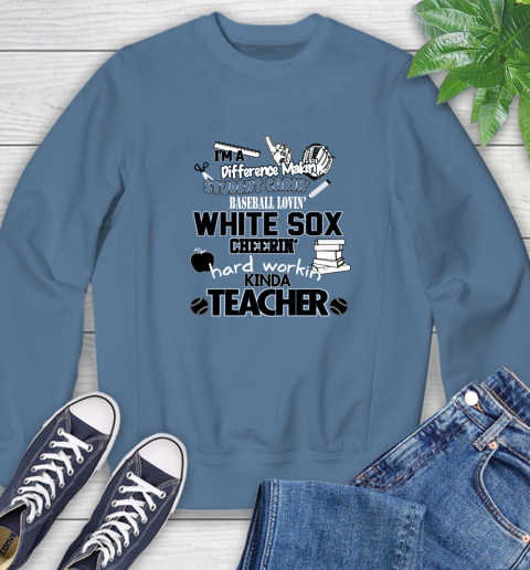 Chicago White Sox MLB I'm A Difference Making Student Caring Baseball Loving Kinda Teacher Sweatshirt 8