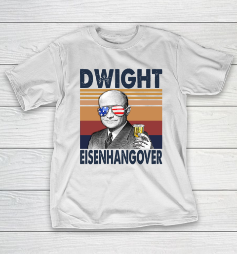 Dwight Eisenhangover Drink Independence Day The 4th Of July Shirt T-Shirt