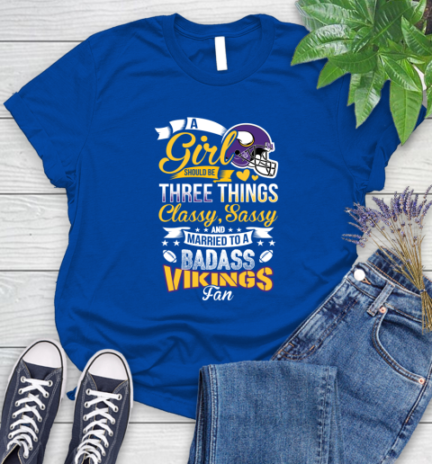 Minnesota Vikings NFL Football A Girl Should Be Three Things Classy Sassy And A Be Badass Fan Women's T-Shirt 12