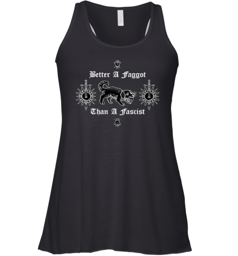 Better A Faggot Than A Fascist Racerback Tank