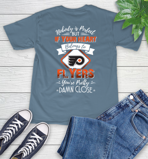 NHL Hockey Philadelphia Flyers Nobody Is Perfect But If Your Heart Belongs To Flyers You're Pretty Damn Close Shirt T-Shirt 9