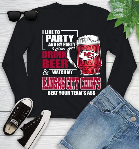 NFL I Like To Party And By Party I Mean Drink Beer and Watch My Kansas City Chiefs Beat Your Team's Ass Football Youth Long Sleeve