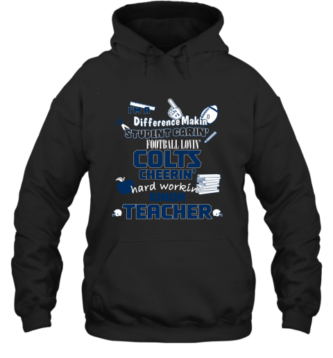 Indiannapolis Colts NFL I'm A Difference Making Student Caring Football Loving Kinda Teacher Hoodie