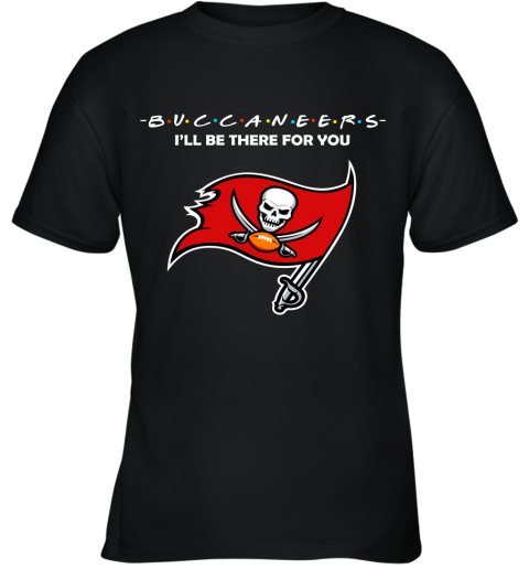 I'll Be There For You Tampa Bay Buccaneers Friends Movie NFL Youth T-Shirt